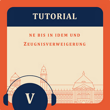 Tutorial V – ne bis in idem und Zeugnisverweigerungsrechte