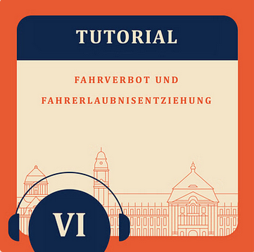 Tutorial VI – Fahrverbot und Fahrerlaubnisentziehung