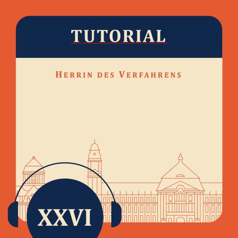 Tutorial XXVI – „Herrin des Verfahrens“