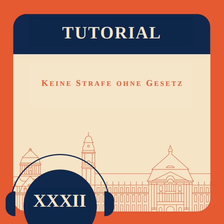 Tutorial XXXII – Keine Strafe ohne Gesetz