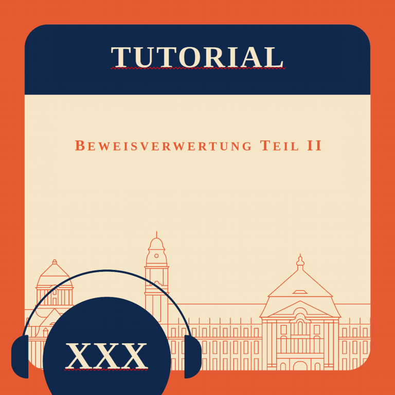 Tutorial XXX – Beweisverwertung Teil II